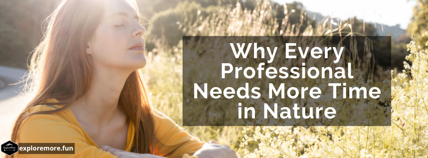Why Every Professional Needs More Time in Nature